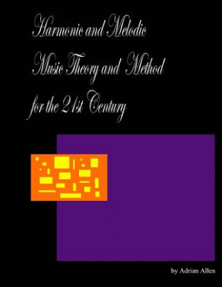Kniha Harmonic and Melodic Music Theory and Method for the 21st Century Adrian Allen