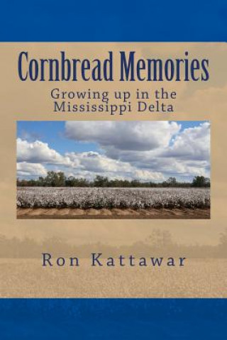 Knjiga Cornbread Memories: Growing up in the Mississippi Delta with Treasured Family Recipes. MR Ron Kattawar