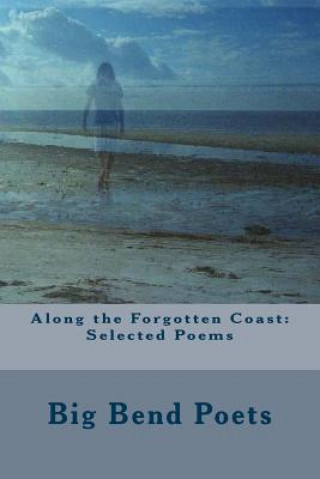 Książka Along the Forgotten Coast: Selected Poems Big Bend Poets