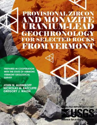 Carte Provisional Zircon and Monazite Uranium-Lead Geochronology for Selected Rocks From Vermont U S Department of the Interior