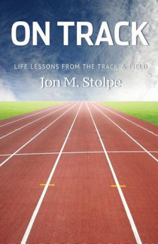 Carte On Track: Life Lessons from the Track & Field Jon M Stolpe