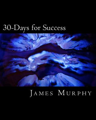 Książka 30-Days for Success: Build & Create Your Dream Life! James M Murphy