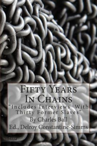 Книга Fifty Years In Chains: "Includes Interviews With Thirty Former Slaves" Charles Ball