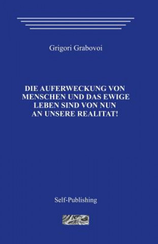 Kniha Die Auferstehung Der Menschen Und Das Ewige Leben Grigori Grabovoi