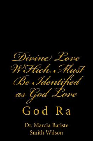 Knjiga Divine Love WHich Must Be Identified as God Love: God Ra Dr Marcia Batiste Smith Wilson