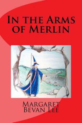 Kniha In the Arms of Merlin Margaret Bevan Lee