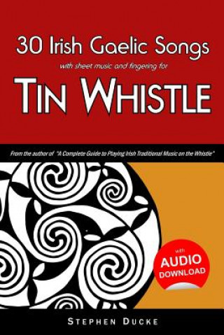 Книга 30 Irish Gaelic Songs with Sheet Music and Fingering for Tin Whistle Stephen Ducke