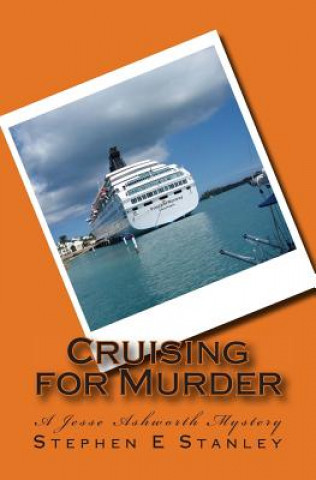 Kniha Cruising for Murder: A Jesse Ashworth Mystery Stephen E Stanley