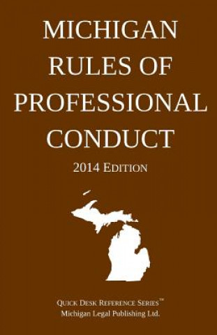 Kniha Michigan Rules of Professional Conduct: Quick Desk Reference Series; 2014 Edition Michigan Legal Publishing Ltd