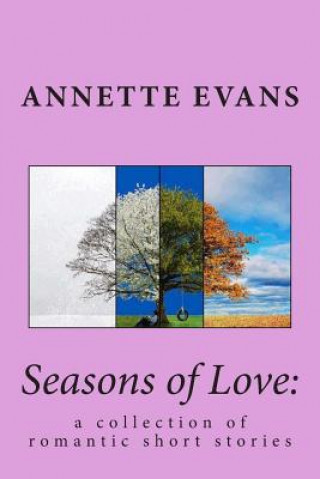 Kniha Seasons of Love: : a collection of romantic short stories Annette Evans