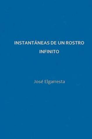 Kniha Instantaneas de un rostro infinito Jose Elgarresta