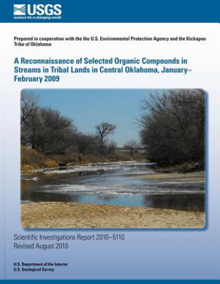 Książka A Reconnaissance of Selected Organic Compounds in Streams in Tribal Lands in Central Oklahoma, January?February 2009 U S Department of the Interior