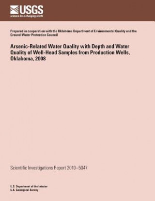 Buch Arsenic-Related Water Quality with Depth and Water Quality of Well-Head Samples from Production Wells, Oklahoma, 2008 U S Department of the Interior