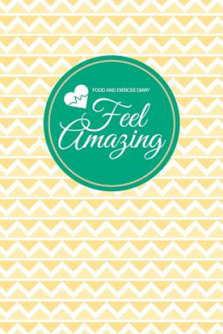 Kniha Food and Exercise Diary: Feel Amazing Chiquita Publishing