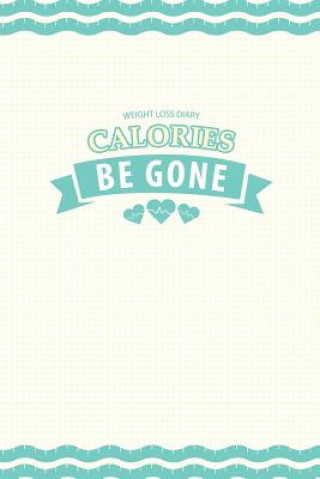 Książka Weight Loss Diary: Calories Be Gone Chiquita Publishing