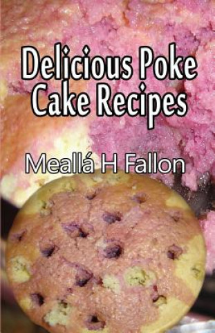 Kniha Delicious Poke Cake Recipes Mealla H Fallon