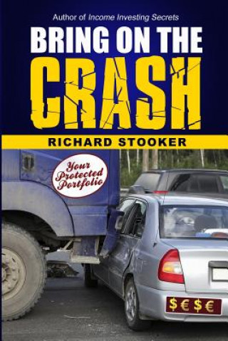 Knjiga Bring on the Crash!: A 3-Step Practical Survival Guide: Prepare for Economic Collapse and Come Out Wealthier Richard Stooker