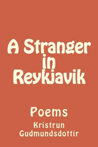 Book A stranger in Reykjavik: Poems Kristrun Gudmundsdottir