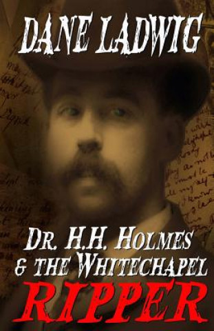 Kniha Dr. H.H. Holmes and The Whitechapel Ripper Dane Ladwig