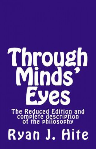 Kniha Through Minds Eyes - Reduced Edition: and the complete description of the covenant and philosophy Ryan J Hite