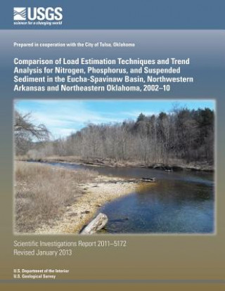 Könyv Comparison of Load Estimation Techniques and Trend Analysis for Nitrogen, Phosphorus, and Suspended Sediment in the Eucha- Spavinaw Basin, Northwester U S Department of the Interior