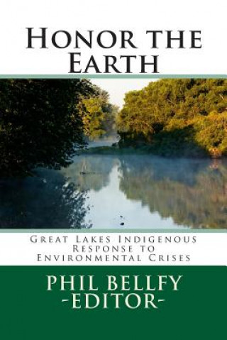 Knjiga Honor the Earth: Great Lakes Indigenous Response to Environmental Crises Dr Phil Bellfy