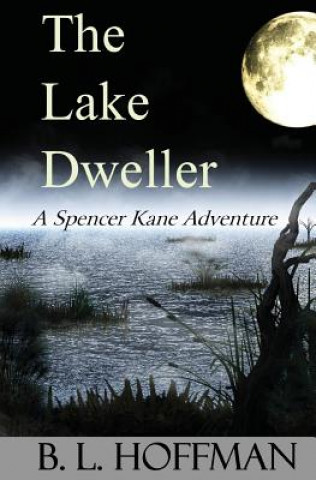 Kniha The Lake Dweller: A Spencer Kane Adventure B L Hoffman