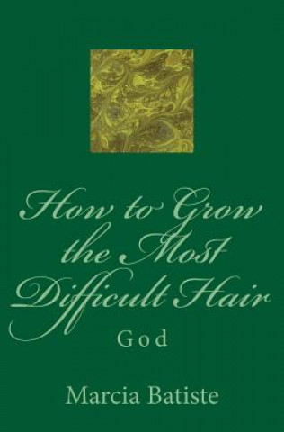 Könyv How to Grow the Most Difficult Hair: God Marcia Batiste Smith Wilson