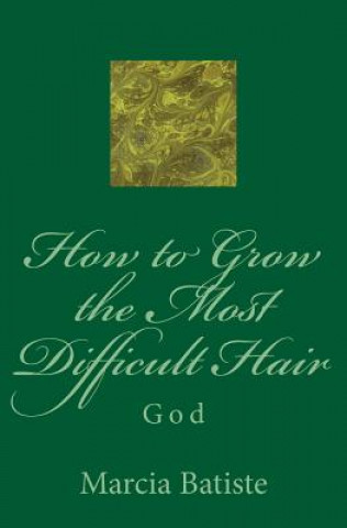 Kniha How to Grow the Most Difficult Hair: God Marcia Batiste Smith Wilson