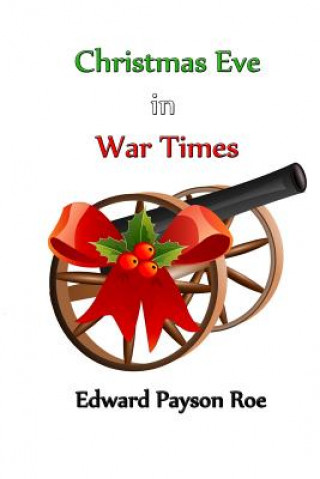 Knjiga Christmas Eve in War Times Edward Payson Roe