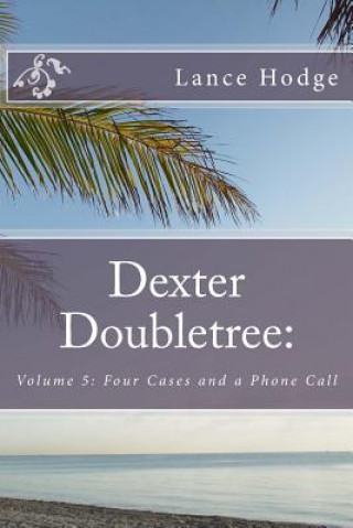 Carte Dexter Doubletree: Four Cases and a Phone Call Lance Hodge