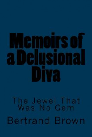 Kniha Memoirs of a Delusional Diva: The Jewel That Was No Gem Bertrand Brown