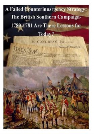 Carte A Failed Counterinsurgency Strategy: The British Southern Campaign- 1780-1781 Are There Lessons for Today? U S Army War College