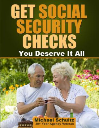 Książka Get Social Security Checks: Everything You Need to File for Social Security Retirement, Disability, Medicare and Supplemental Security Income (Ssi Michael Schultz