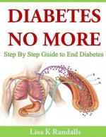 Carte Diabetes No More: Step By Step Guide to End Diabetes Lisa K Randalls