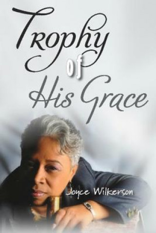 Książka A Trophy of His Grace Joyce Wilkerson