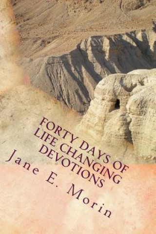 Kniha Forty Days of Life Changing Devotions: A Journey of Hope Jane E Morin