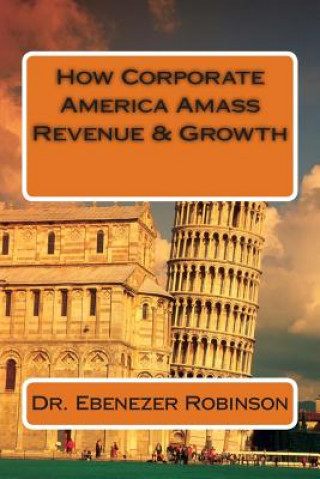 Kniha How Corporate America Amass Revenue & Growth Dr Ebenezer Robinson Ph D