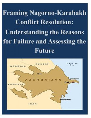 Kniha Framing Nagorno-Karabakh Conflict Resolution - Understanding the Reasons for Failure and Assessing the Future The Atlantic Council of the United State