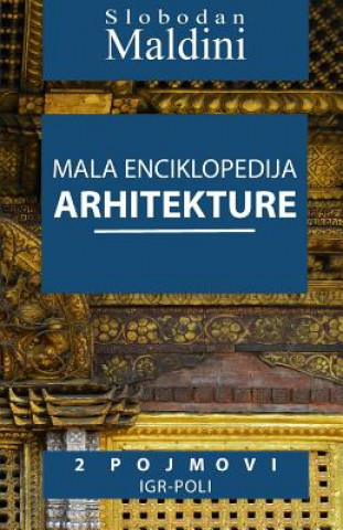 Könyv Mala Enciklopedija Arhitekture - 2 Pojmovi: 2 Pojmovi Igr-Poli Slobodan Maldini