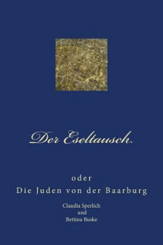 Carte Der Eseltausch: Die Juden von der Baarburg Bettina Buske