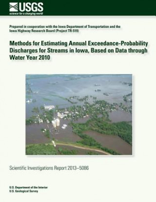 Buch Methods for Estimating Annual Exceedance-Probability Discharges for Streams in Iowa, Based on Data through Water Year 2010 U S Department of the Interior