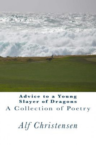 Kniha Advice to a Young Slayer of Dragons: A Collection of Poetry Alf N Christensen