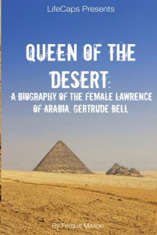 Carte Queen of the Desert: A Biography of the Female Lawrence of Arabia, Gertrude Bell Fergus Mason