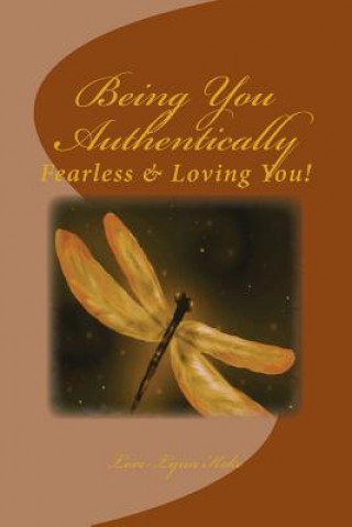 Książka Being You, Authentically: Fearless Living It & Loving You! Mrs Lori-Lynn Koke