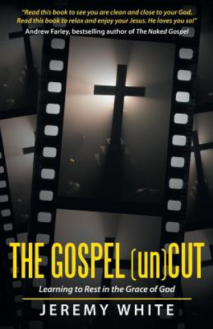 Knjiga The Gospel Uncut: Learning to Rest in the Grace of God Jeremy White