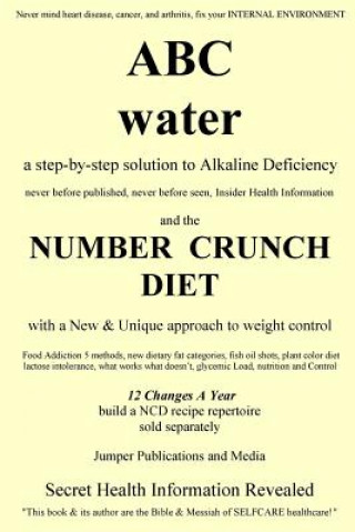 Książka ABC Water and the Number Crunch Diet: a step by step solution to Alkaline Deficiency and with a New & Unique approach to weight control Jumper Publications and Media