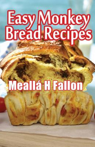 Knjiga Easy Monkey Bread Recipes Mealla H Fallon