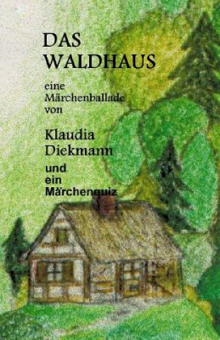 Книга Das Waldhaus: Eine Maerchenballade Klaudia Diekmann