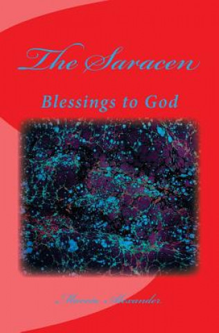 Könyv The Saracen: Blessings to God Marcia Alexander